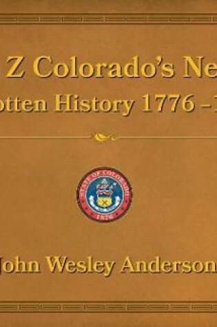 Cover of A to Z Colorado's Nearly Forgotten History 1776-1876