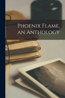 Book cover for Phoenix Flame, an Anthology