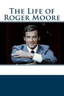 Book cover for The Life of Roger Moore