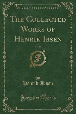 Cover of The Collected Works of Henrik Ibsen, Vol. 11 (Classic Reprint)