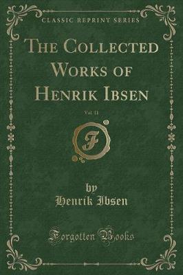 Book cover for The Collected Works of Henrik Ibsen, Vol. 11 (Classic Reprint)