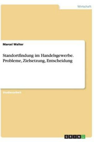 Cover of Standortfindung im Handelsgewerbe. Probleme, Zielsetzung, Entscheidung