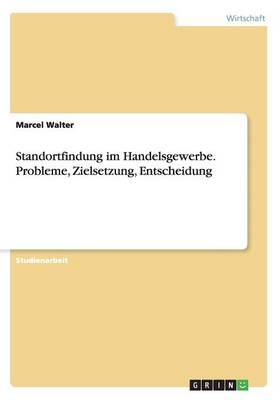 Book cover for Standortfindung im Handelsgewerbe. Probleme, Zielsetzung, Entscheidung