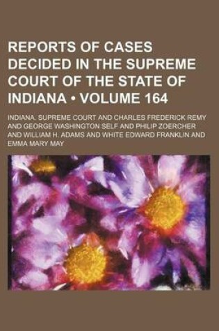 Cover of Reports of Cases Decided in the Supreme Court of the State of Indiana (Volume 164)