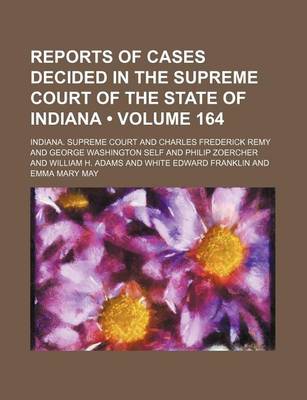 Book cover for Reports of Cases Decided in the Supreme Court of the State of Indiana (Volume 164)