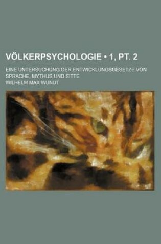 Cover of Volkerpsychologie (1, PT. 2); Eine Untersuchung Der Entwicklungsgesetze Von Sprache, Mythus Und Sitte