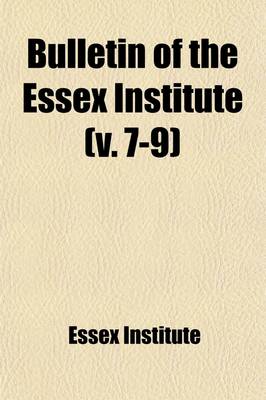 Book cover for Bulletin of the Essex Institute (Volume 7-9)