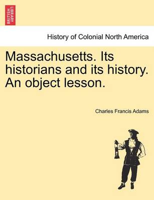 Book cover for Massachusetts. Its Historians and Its History. an Object Lesson.