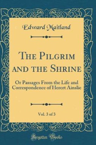 Cover of The Pilgrim and the Shrine, Vol. 3 of 3