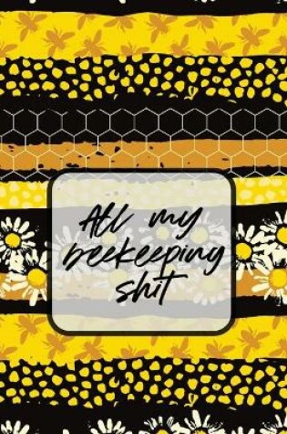 Cover of All My Beekeeping Shit