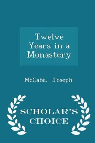 Cover of Twelve Years in a Monastery - Scholar's Choice Edition