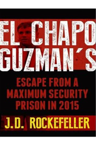 Cover of El Chapo Guzman's Escape From a Maximum Security Prison in 2015