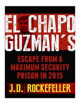 Book cover for El Chapo Guzman's Escape From a Maximum Security Prison in 2015