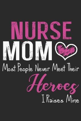 Book cover for Nurse mom most people never meet their heroes i raises mine