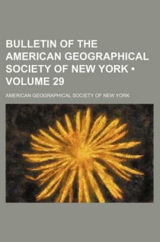 Cover of Bulletin of the American Geographical Society of New York (Volume 29)