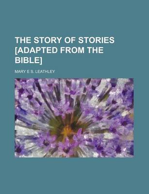 Book cover for The Story of Stories [Adapted from the Bible]