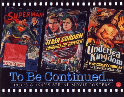 Cover of To be Continued... : 1930's & 1940's Serial Movie Posters