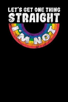 Book cover for Let's get one Thing straight I'm not