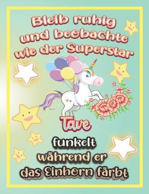 Book cover for Bleib ruhig und beobachte wie Superstar Täve funkelt während sie das Einhorn färbt