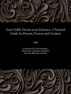 Book cover for Your Child's Doctor as an Educator. a Practical Guide for Parents, Doctors and Teachers