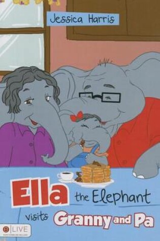 Cover of Ella the Elephant Visits Granny and Pa