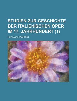 Book cover for Studien Zur Geschichte Der Italienischen Oper Im 17. Jahrhundert (1 )