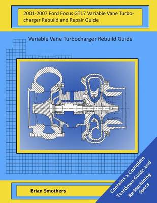 Book cover for 2001-2007 Ford Focus GT17 Variable Vane Turbocharger Rebuild and Repair Guide