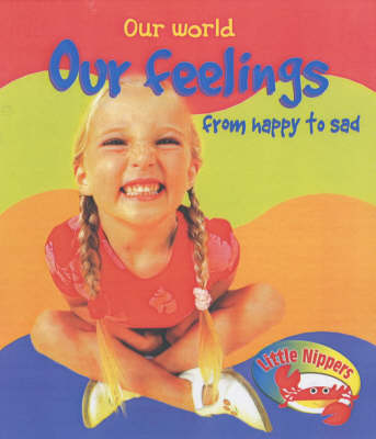 Book cover for Little Nippers: Our World Our Feelings from Happy to Sad