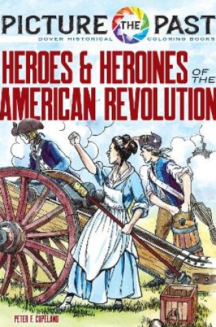 Cover of Picture the Past: Heroes and Heroines of the American Revolution