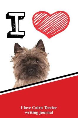 Book cover for I Love Cairn Terrier Writing Journal