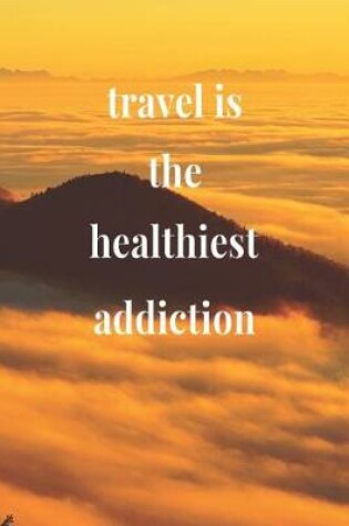 Cover of Travel Is The Healthiest Addiction