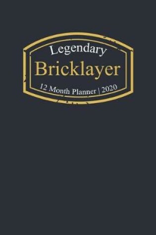 Cover of Legendary Bricklayer, 12 Month Planner 2020