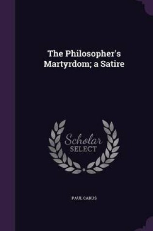 Cover of The Philosopher's Martyrdom; A Satire