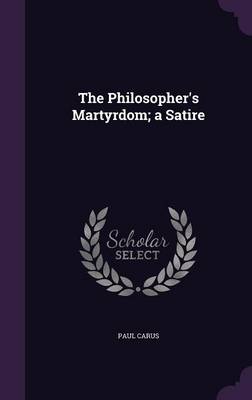 Book cover for The Philosopher's Martyrdom; A Satire