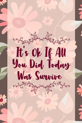 Book cover for It's Ok If All You Did Today Was Survive