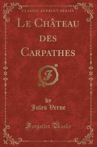 Cover of Le Château Des Carpathes (Classic Reprint)