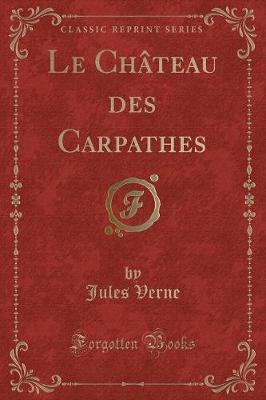 Book cover for Le Château Des Carpathes (Classic Reprint)