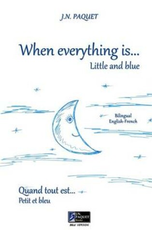 Cover of When Everything Is... Little and Blue (Bilingual English-French, B&w)