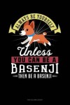 Book cover for Always Be Yourself Unless You Can Be a Basenji Then Be a Basenji
