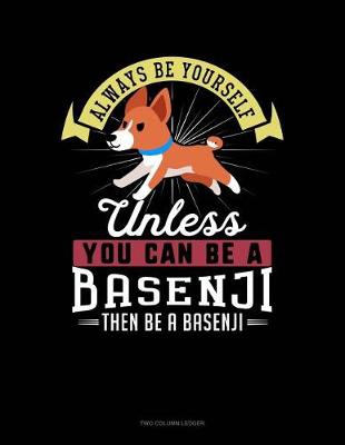 Book cover for Always Be Yourself Unless You Can Be a Basenji Then Be a Basenji