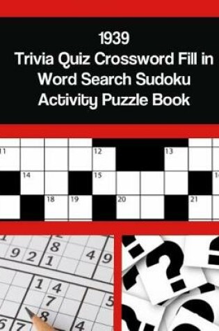 Cover of 1939 Trivia Quiz Crossword Fill in Word Search Sudoku Activity Puzzle Book