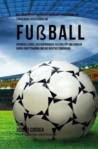 Cover of Das komplette Trainings-Workout-Programm zur Forderung der Starke im Fussball