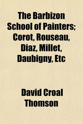 Book cover for The Barbizon School of Painters; Corot, Rouseau, Diaz, Millet, Daubigny, Etc