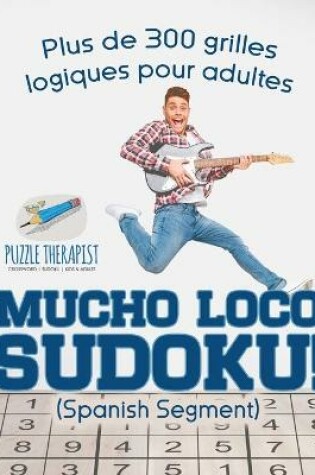 Cover of Mucho Loco Sudoku! (Spanish segment) Plus de 300 grilles logiques pour adultes