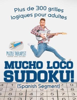 Cover of Mucho Loco Sudoku! (Spanish segment) Plus de 300 grilles logiques pour adultes