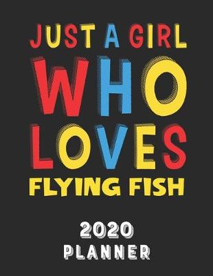 Book cover for Just A Girl Who Loves Flying Fish 2020 Planner