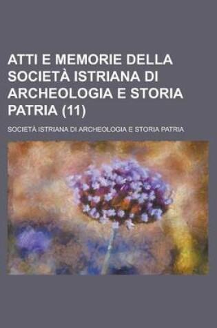 Cover of Atti E Memorie Della Societ Istriana Di Archeologia E Storia Patria (11)