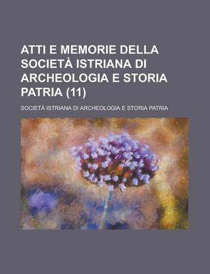 Book cover for Atti E Memorie Della Societ Istriana Di Archeologia E Storia Patria (11)