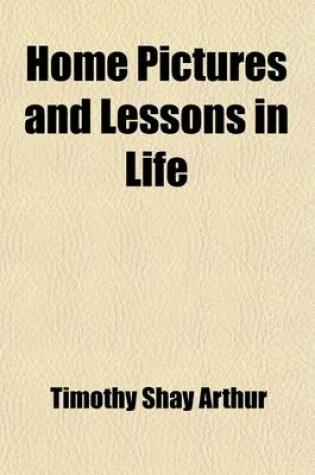 Cover of Home Pictures and Lessons in Life
