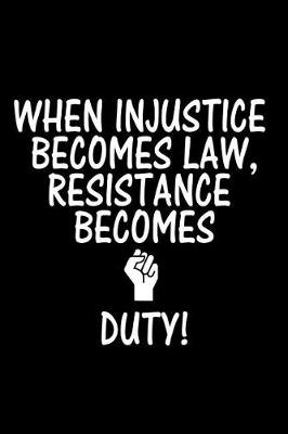 Book cover for When Injustice Becomes Law, Resistance Becomes Duty